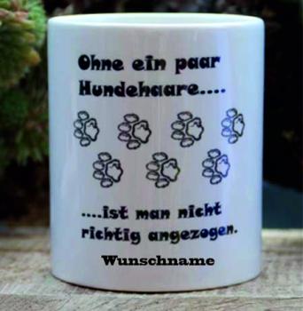 0126 Tasse mit Druck "Ohne ein Paar Hundehaare- ist man nicht richtig angezogen" - Kopie